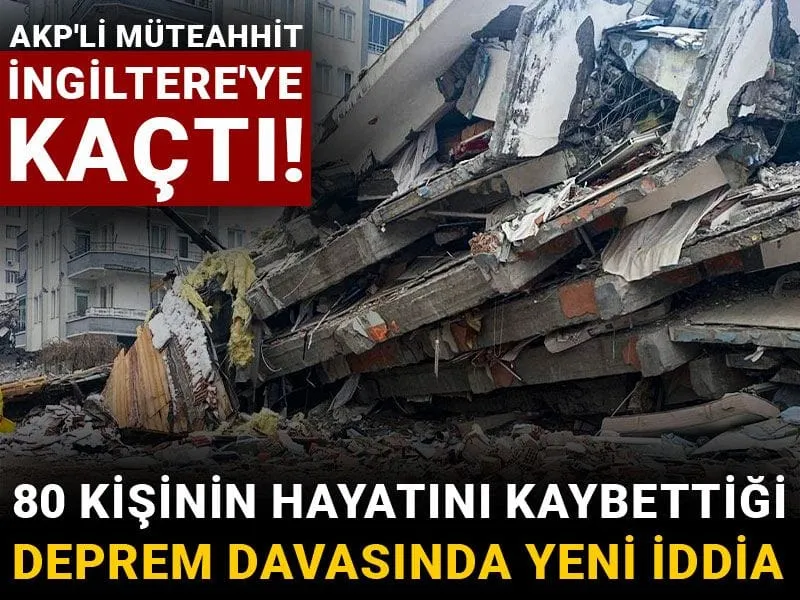 Depremde 80 Can Kaybı! AKP'li Müteahhit İngiltere'ye mi Kaçtı? Şok İddia!