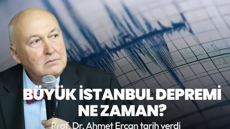 Ahmet Ercan tarih verdi: Büyük İstanbul depremi ne zaman?