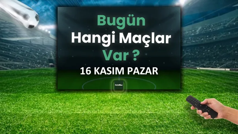 Bugün hangi maçlar var? 16 Kasım Pazar hangi maç hangi kanalda?