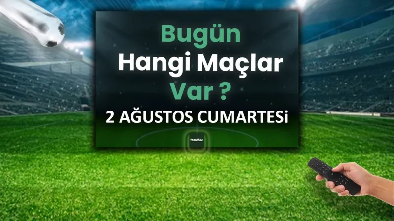 2 Ağustos'ta Hangi Maçlar Var? Futbol Şöleni Başlıyor!