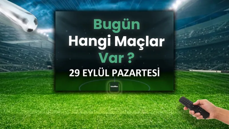 29 Eylül Maçları: Bugün Hangi Dev Karşılaşmalar Var? Şok Detay!