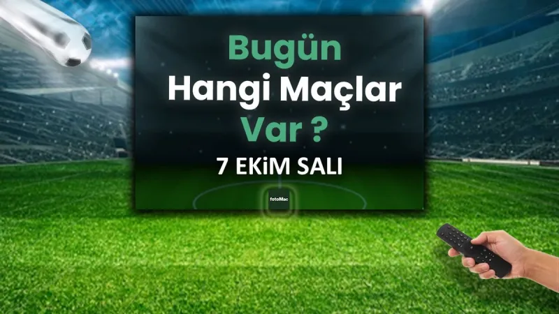 7 Ekim'de Hangi Maçlar Var? Futbol Şöleni Başlıyor!