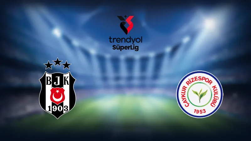Beşiktaş Rizespor Maçı CANLI! Gol Var mı? Skor Kaç?