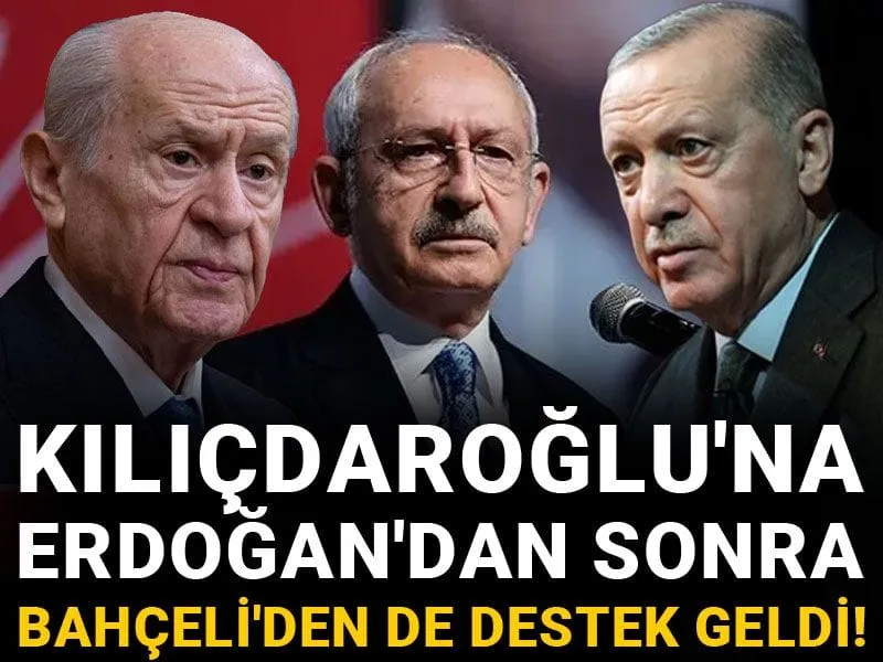Kılıçdaroğlu'na Erdoğan'dan sonra Bahçeli'den de destek geldi!