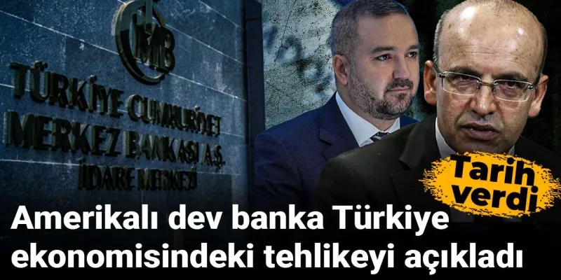 ABD'li Dev Bankadan Korkutan Türkiye Ekonomisi Uyarısı! Ne Zaman?