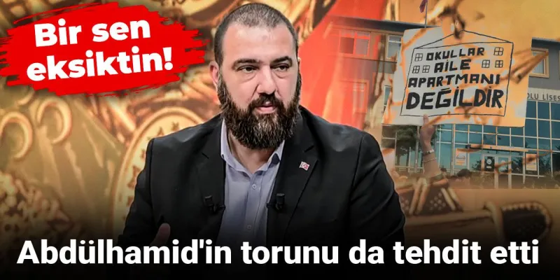 Abdülhamid Torunu Liselileri Tehdit Etti! Şok Gelişme
