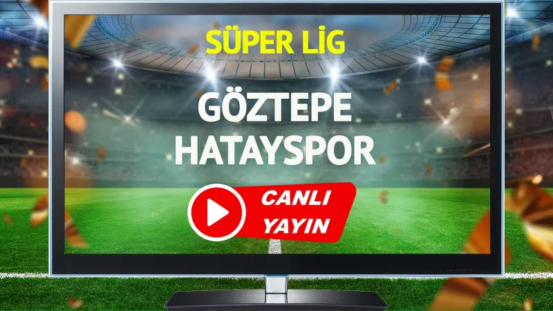 Göztepe Hatayspor Maçı CANLI! Şifresiz İzle, Maç Saati