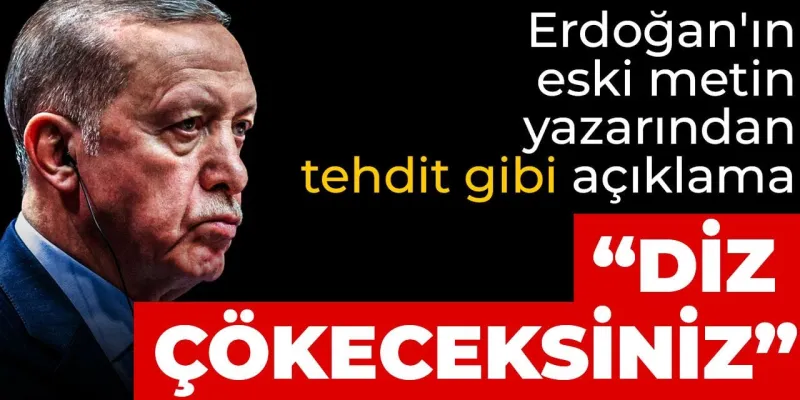Erdoğan'ın Eski Yazarı: Muhalifler Diz Çökecek! Şok Sözler!