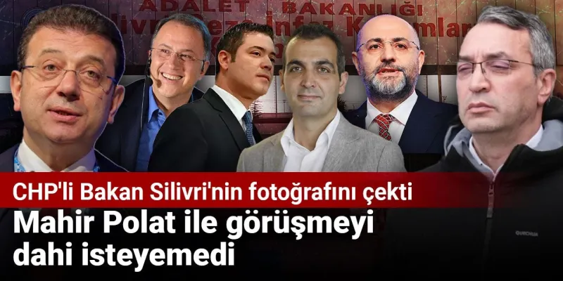 CHP'li Bakan Silivri'de! Mahir Polat'la Neden Görüşemedi?