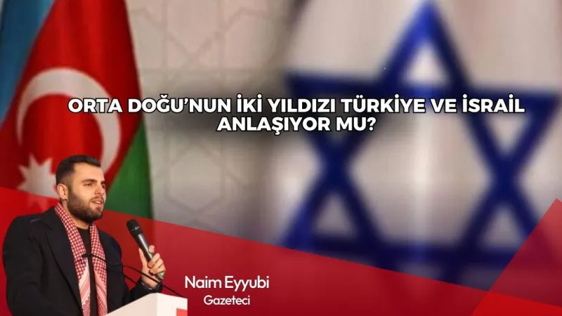 Türkiye İsrail Anlaştı Mı? Ortadoğu'da Neler Oluyor?