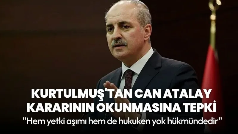 Kurtulmuş'tan Atalay Kararına Sert Tepki: Hukuken Yok Hükmünde!