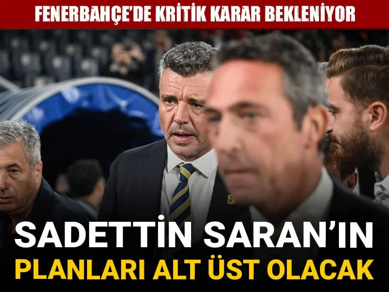 Sadettin Saran'ın planları alt üst olacak: Fenerbahçe'de kritik karar bekleniyor