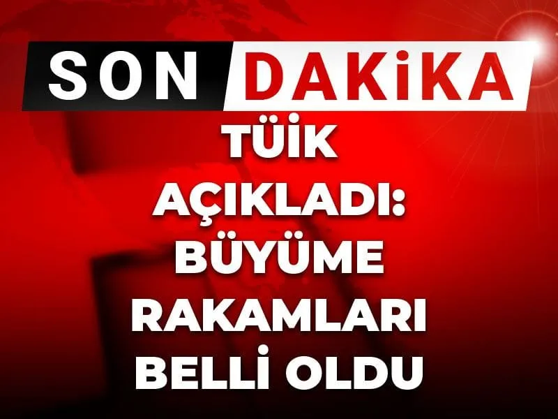 Son dakika | TÜİK açıkladı: Ekonomik büyüme rakamları belli oldu