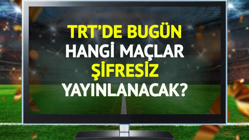 TRT'de bugün (5 Kasım Çarşamba) hangi maçlar şifresiz yayınlanacak?