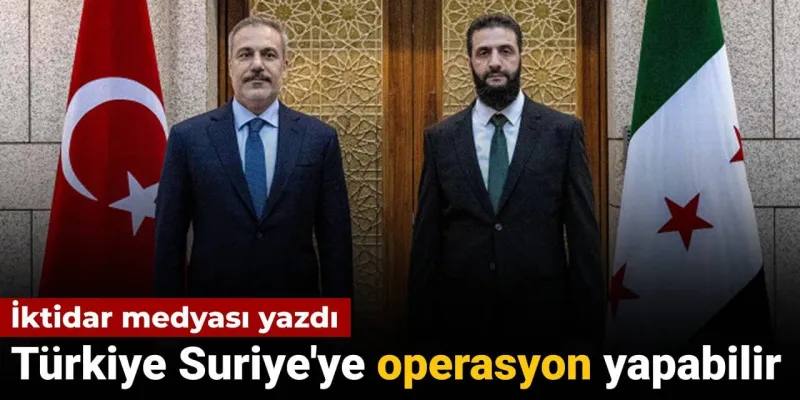 Türkiye Suriye'ye operasyon düzenleyebilir: İktidar medyası yazdı